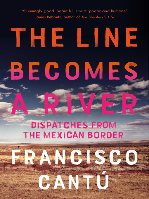 Title details for The Line Becomes a River by Francisco Cantú - Wait list